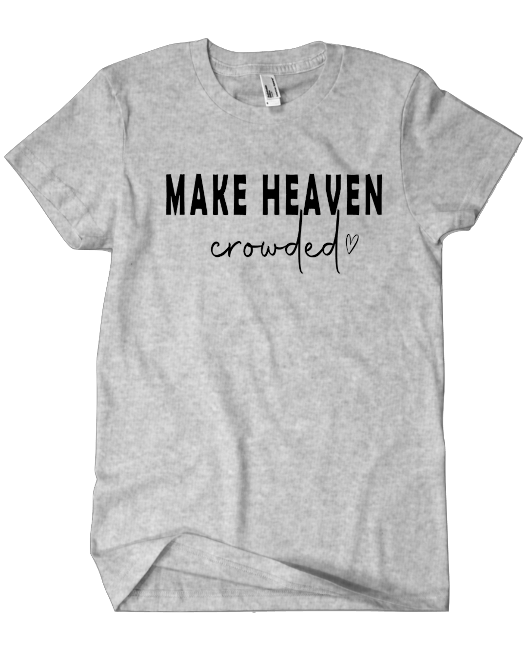 "Make Heaven Crowded" Shirt